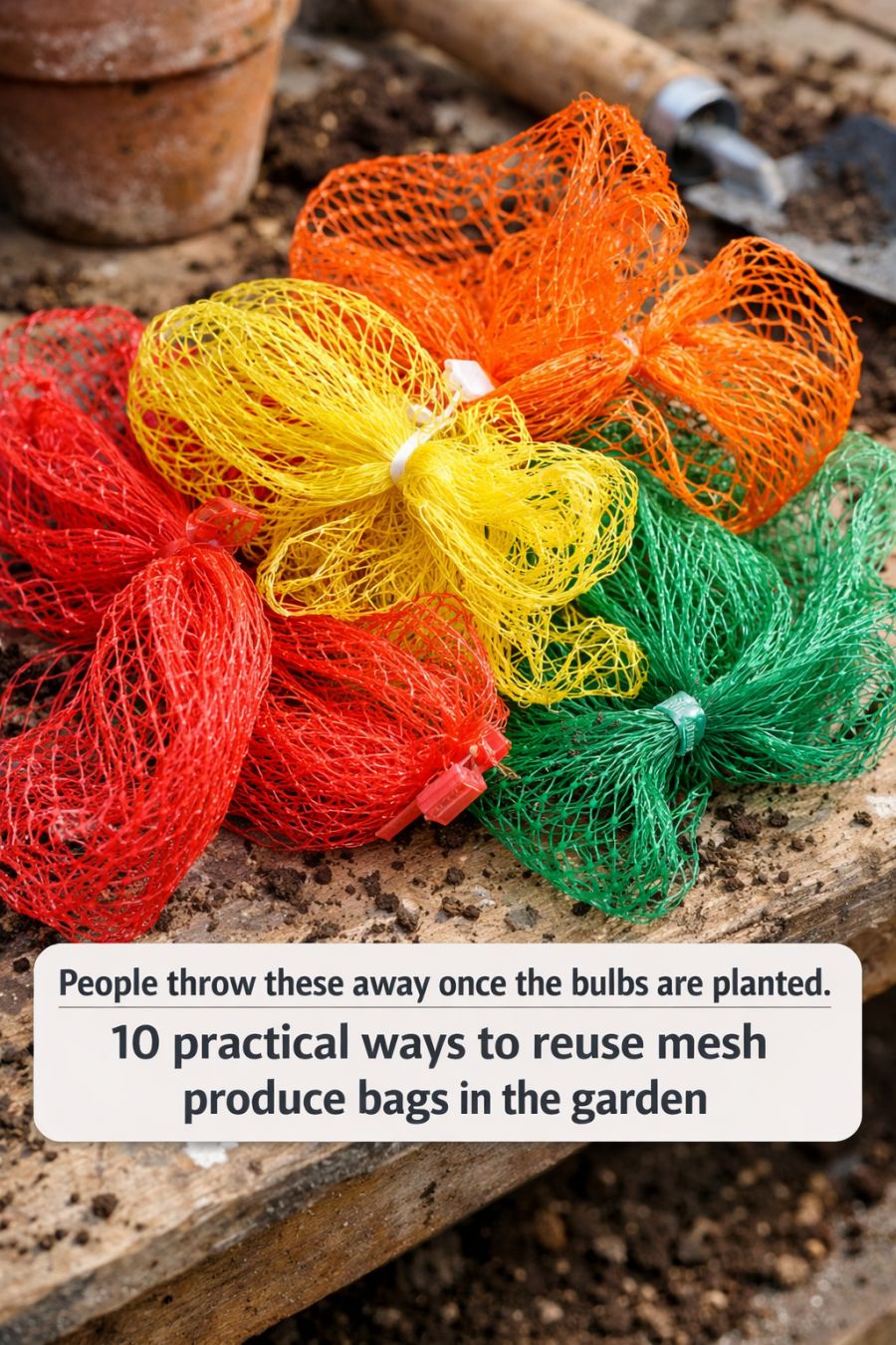 People throw these away once the bulbs are planted. 10 practical ways to reuse mesh produce bags in the garden